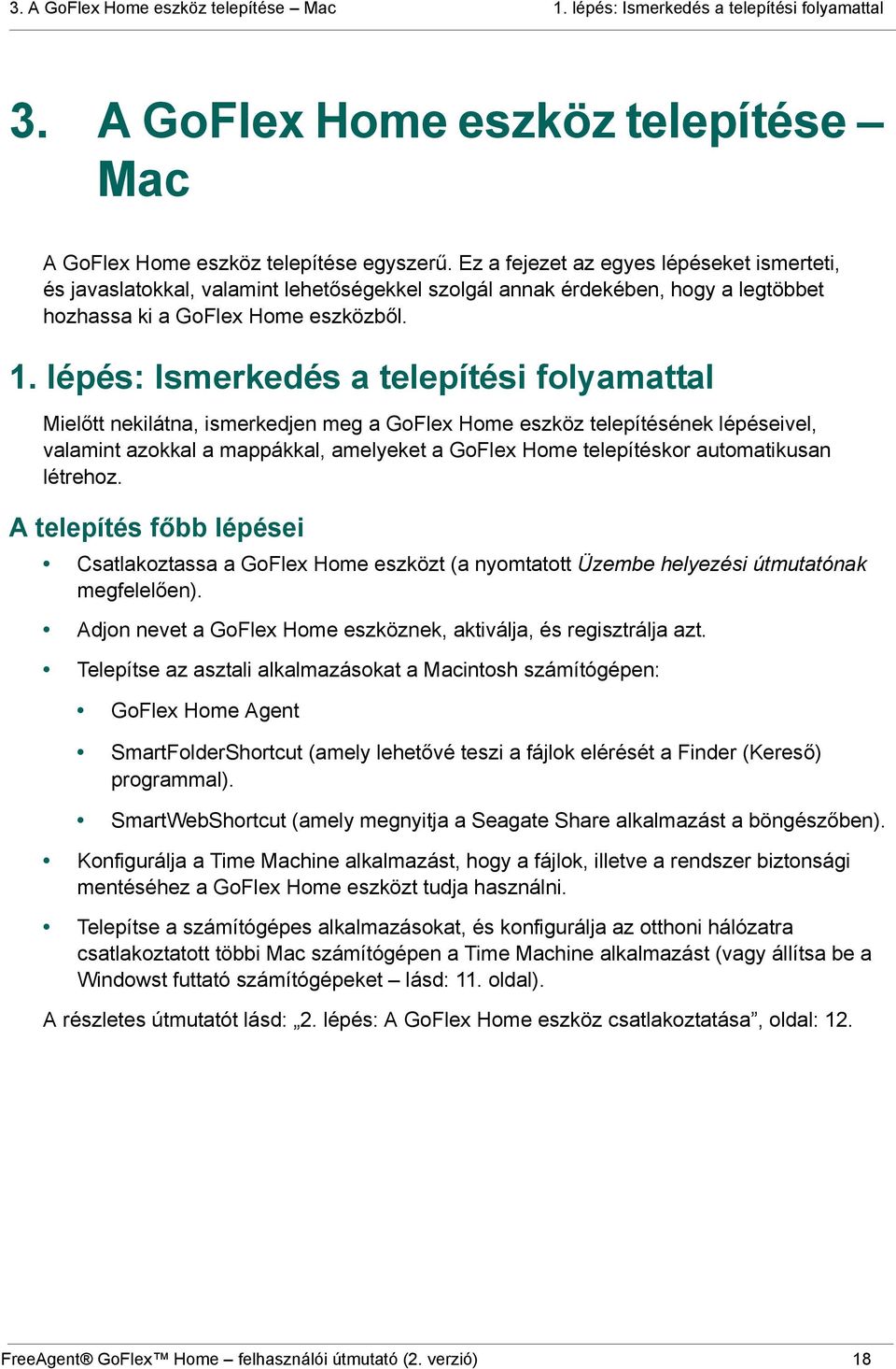 lépés: Ismerkedés a telepítési folyamattal Mielőtt nekilátna, ismerkedjen meg a GoFlex Home eszköz telepítésének lépéseivel, valamint azokkal a mappákkal, amelyeket a GoFlex Home telepítéskor