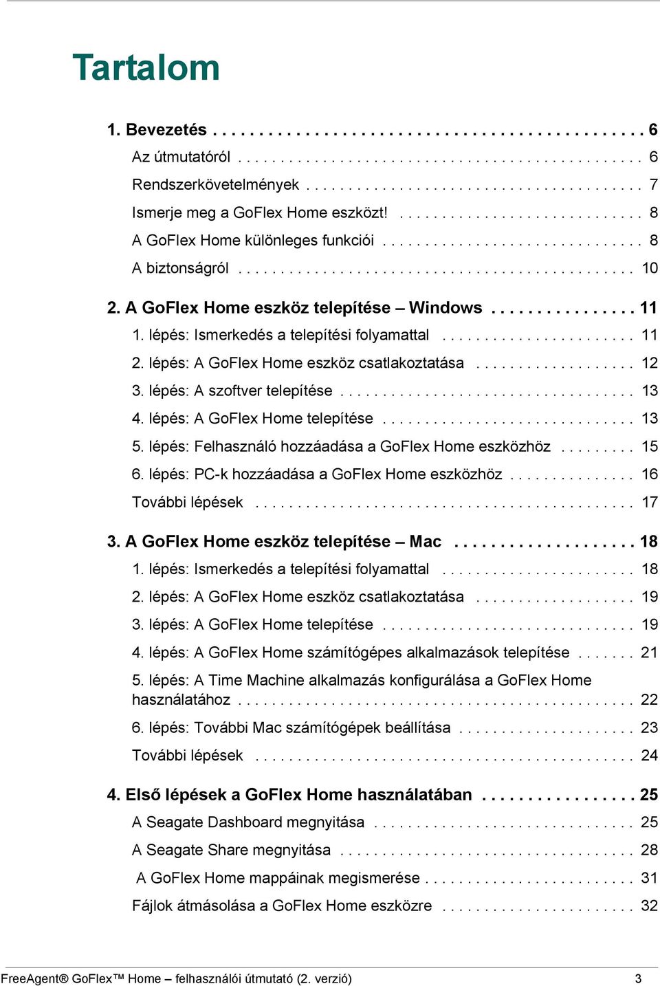 A GoFlex Home eszköz telepítése Windows................ 11 1. lépés: Ismerkedés a telepítési folyamattal....................... 11 2. lépés: A GoFlex Home eszköz csatlakoztatása................... 12 3.