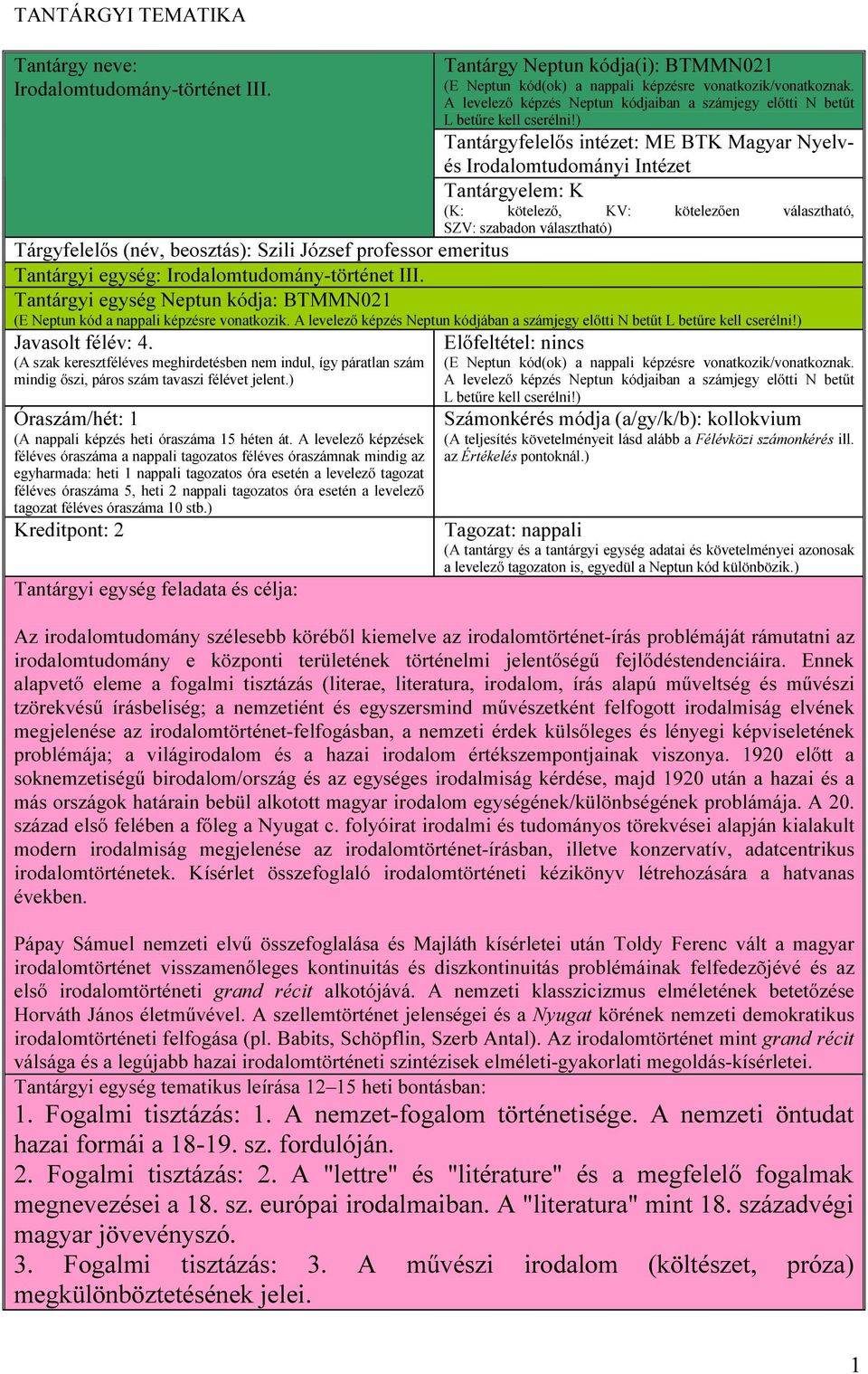 ) Tantárgyfelelős intézet: ME BTK Magyar Nyelvés Irodalomtudományi Intézet Tantárgyelem: K (K: kötelező, KV: kötelezően választható, SZV: szabadon választható) Tárgyfelelős (név, beosztás): Szili