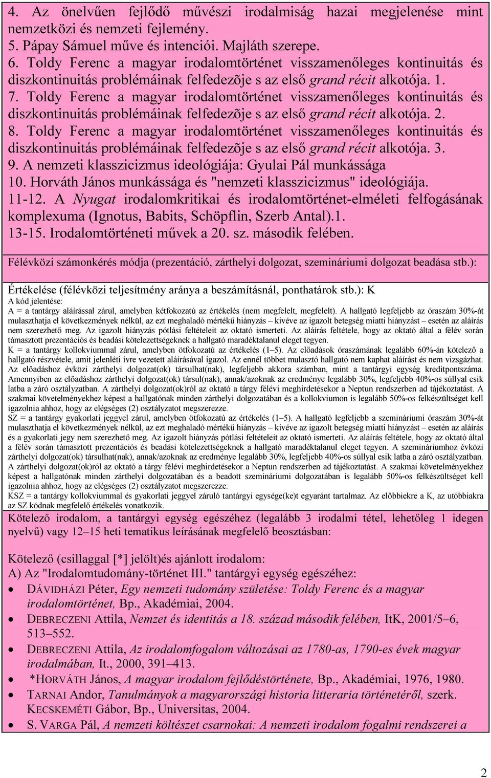 Toldy Ferenc a magyar irodalomtörténet visszamenőleges kontinuitás és diszkontinuitás problémáinak felfedezõje s az első grand récit alkotója. 2. 8.