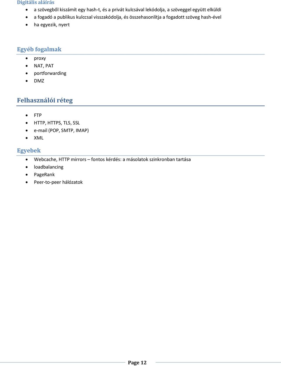 fogalmak proxy NAT, PAT portforwarding DMZ Felhasználói réteg FTP HTTP, HTTPS, TLS, SSL e-mail (POP, SMTP, IMAP) XML