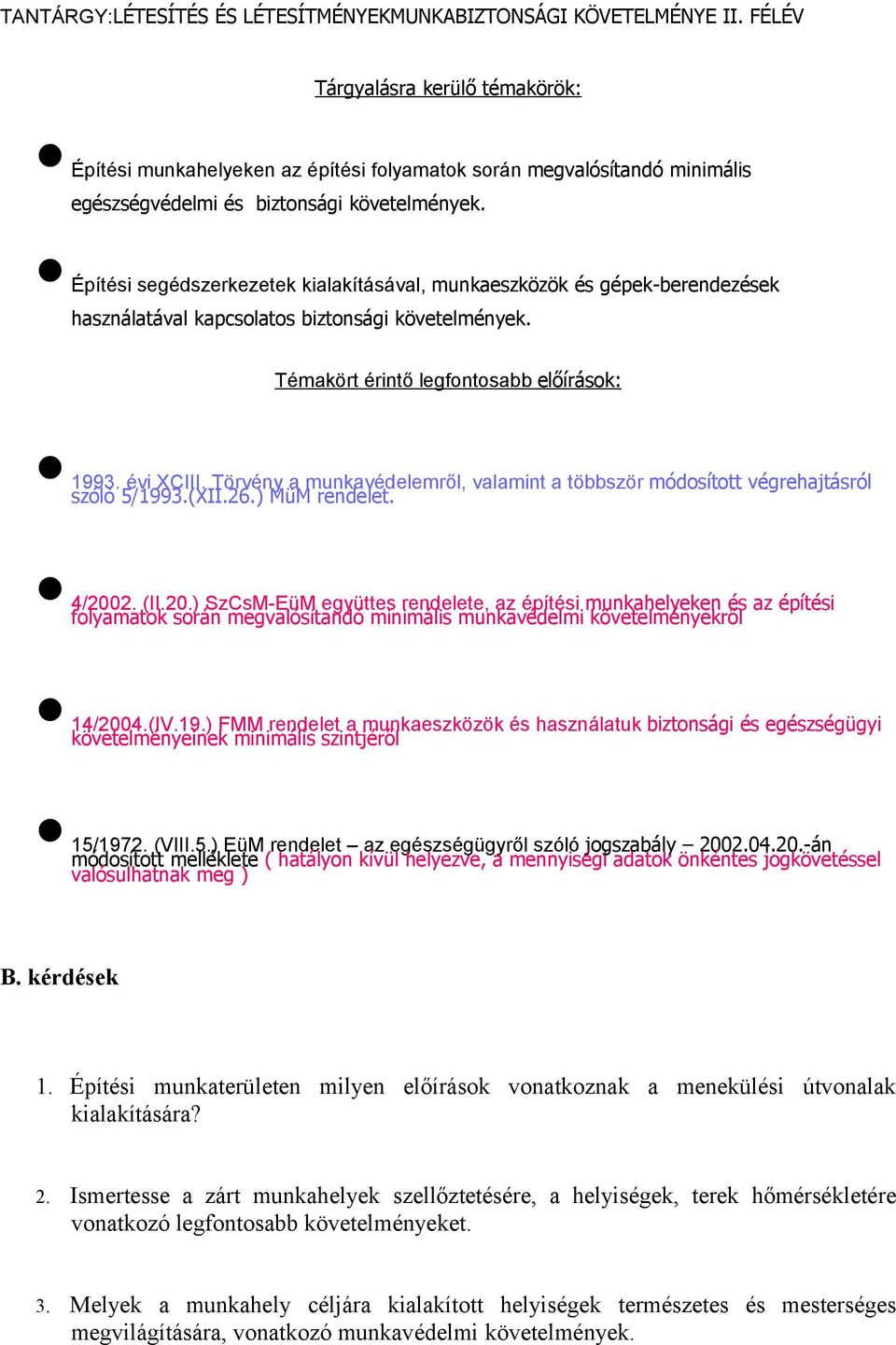 Építési segédszerkezetek kialakításával, munkaeszközök és gépek-berendezések használatával kapcsolatos biztonsági követelmények. Témakört érintő legfontosabb előírások: 1993. évi XCIII.