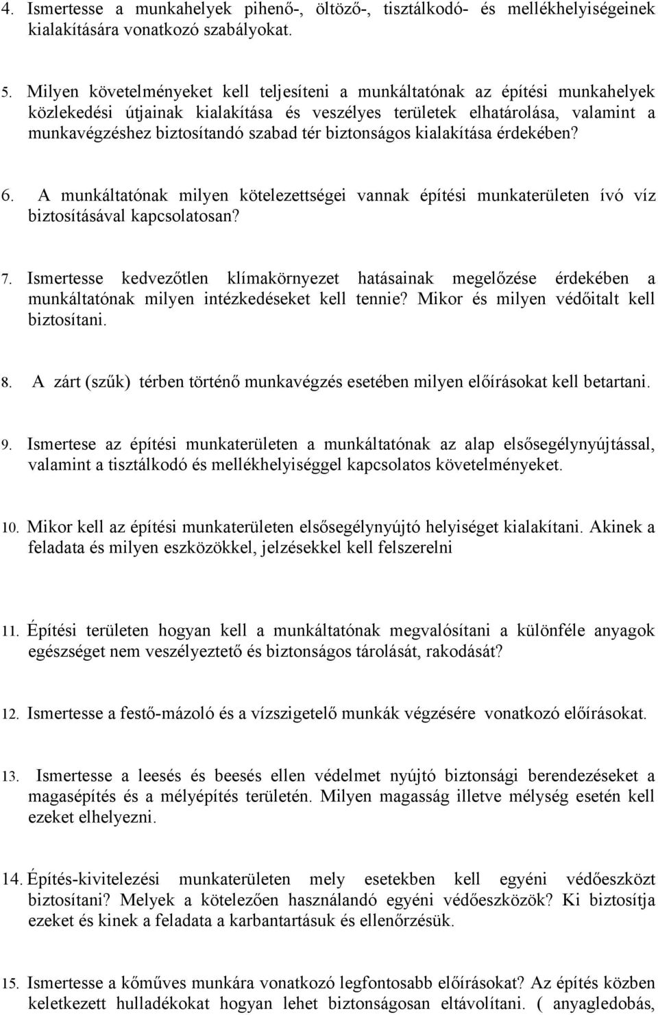 biztonságos kialakítása érdekében? 6. A munkáltatónak milyen kötelezettségei vannak építési munkaterületen ívó víz biztosításával kapcsolatosan? 7.