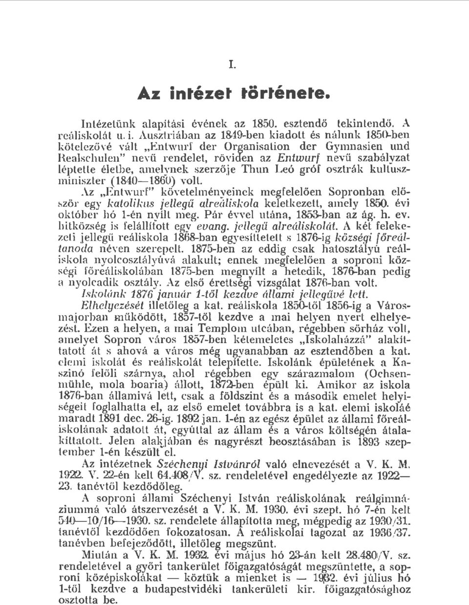 Ausztriában az 184gben kiadott és n áunk 1850ben köteezövé vát "Entwurf der Organisation der Gyn1nasien und Rea chuen" nevü r endeet, röviden az Entwurf n evü szabáyzat éptette éetbe, an1eynek