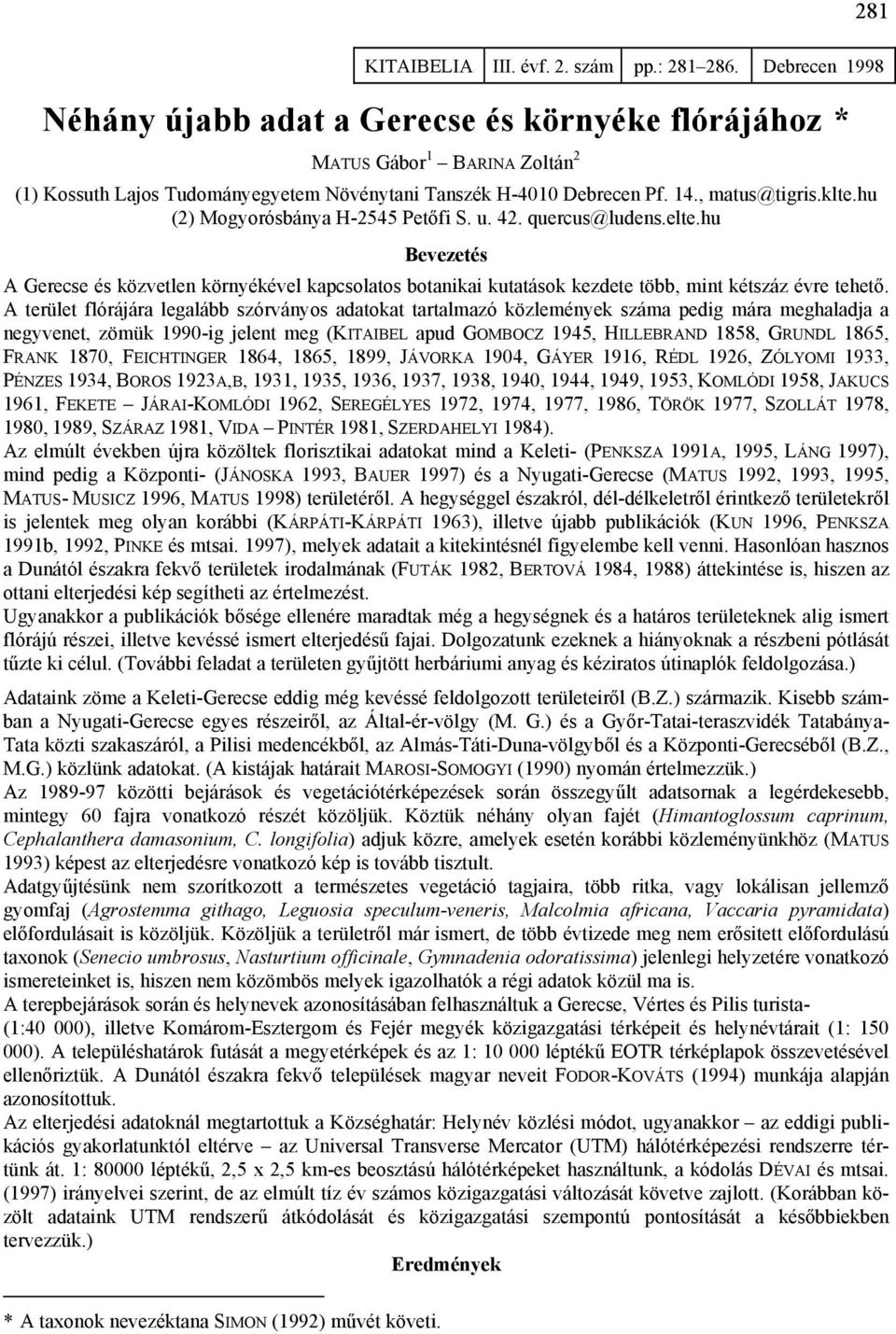 hu (2) Mogyorósbánya H-2545 Petőfi S. u. 42. quercus@ludens.elte.hu Bevezetés A Gerecse és közvetlen környékével kapcsolatos botanikai kutatások kezdete több, mint kétszáz évre tehető.