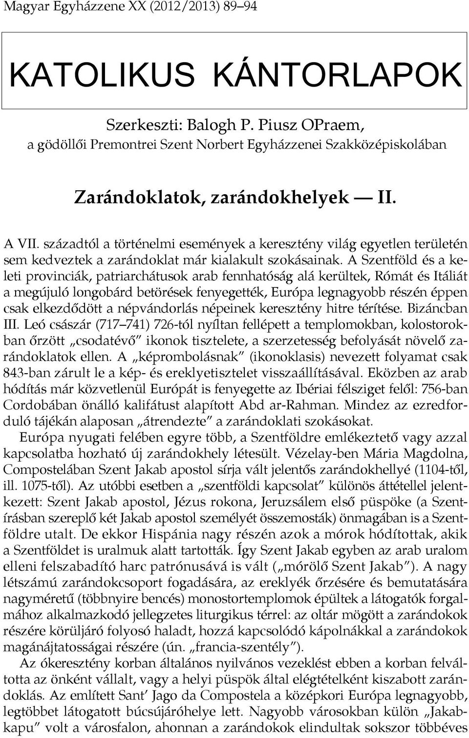 A Szentföld és a keleti provinciák, patriarchátusok arab fennhatóság alá kerültek, Rómát és Itáliát a megújuló longobárd betörések fenyegették, Európa legnagyobb részén éppen csak elkezdődött a