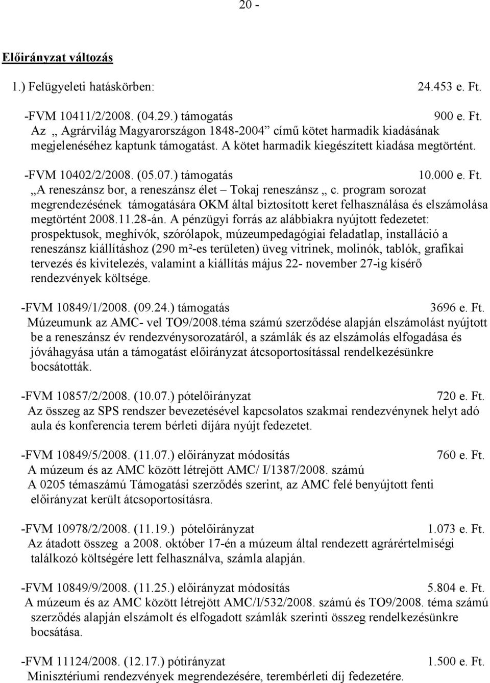 program sorozat megrendezésének támogatására OKM által biztosított keret felhasználása és elszámolása megtörtént 2008.11.28-án.