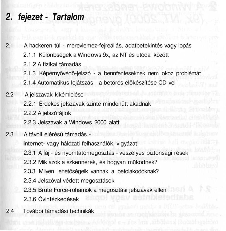 3 A távoli elérésű támadás - internet- vagy hálózati felhasználók, vigyázat! 2.3.1 A fájl- és nyomtatómegosztás - veszélyes biztonsági rések 2.3.2 Mik azok a szkennerek, és hogyan működnek? 2.3.3 Milyen lehetőségeik vannak a betolakodóknak?