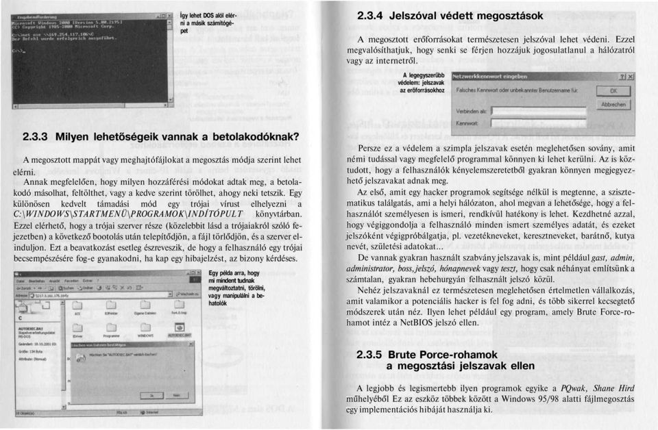 3 Milyen lehetőségeik vannak a betolakodóknak? A megosztott mappát vagy meghajtófájlokat a megosztás módja szerint lehet elérni.