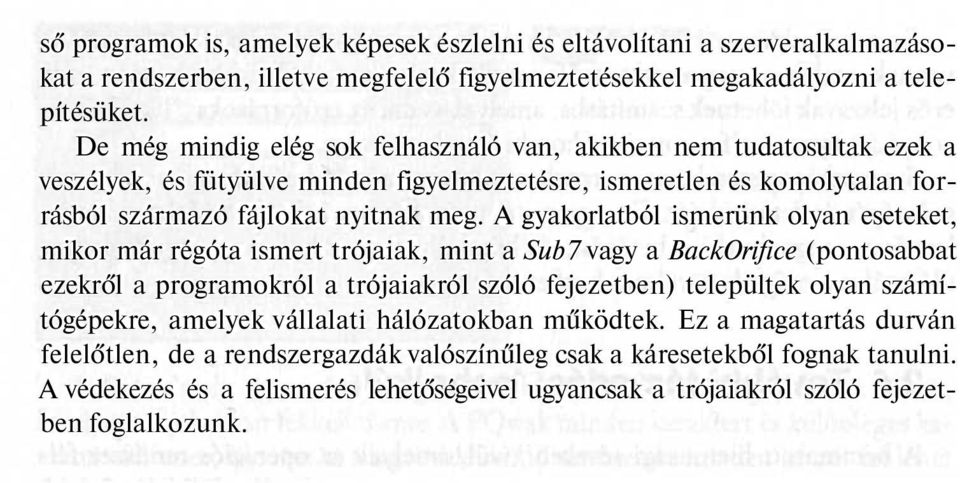 A gyakorlatból ismerünk olyan eseteket, mikor már régóta ismert trójaiak, mint a Sub7 vagy a BackOrifice (pontosabbat ezekről a programokról a trójaiakról szóló fejezetben) települtek olyan