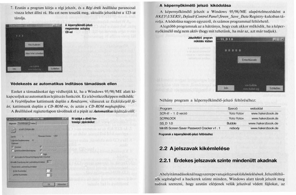 Default\Control Panel\Sreen_Save_Data Registry-kulcsban tárolja. A kódolása nagyon egyszerű, és számos programmal feltörhető.