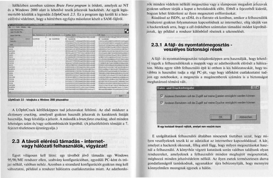 Egyet világosan kell látni: egy távolból jövő támadás egy Windows 95/98/ME rendszer ellen, szabvány konfigurációban, egyedüli PC-ként és trójai nélkül, valóban nehéz.