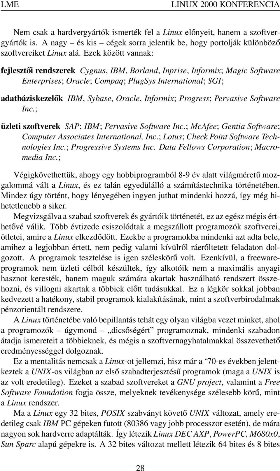 Informix; Progress; Pervasive Software Inc.; üzleti szoftverek SAP; IBM; Pervasive Software Inc.; McAfee; Gentia Software; Computer Associates International, Inc.