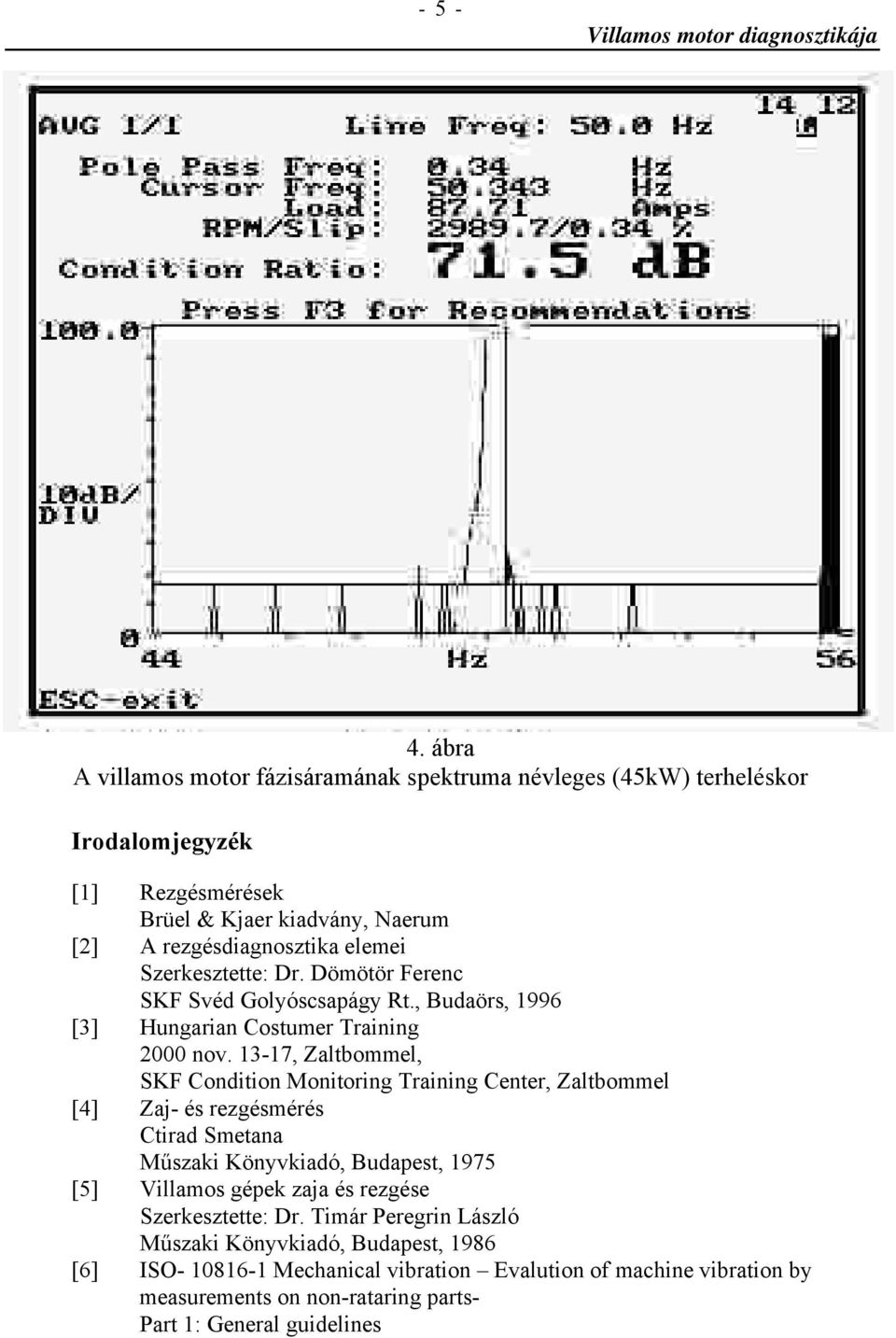 Szerkesztette: Dr. Dömötör Ferenc SKF Svéd Golyóscsapágy Rt., Budaörs, 1996 [3] Hungarian Costumer Training 2000 nov.