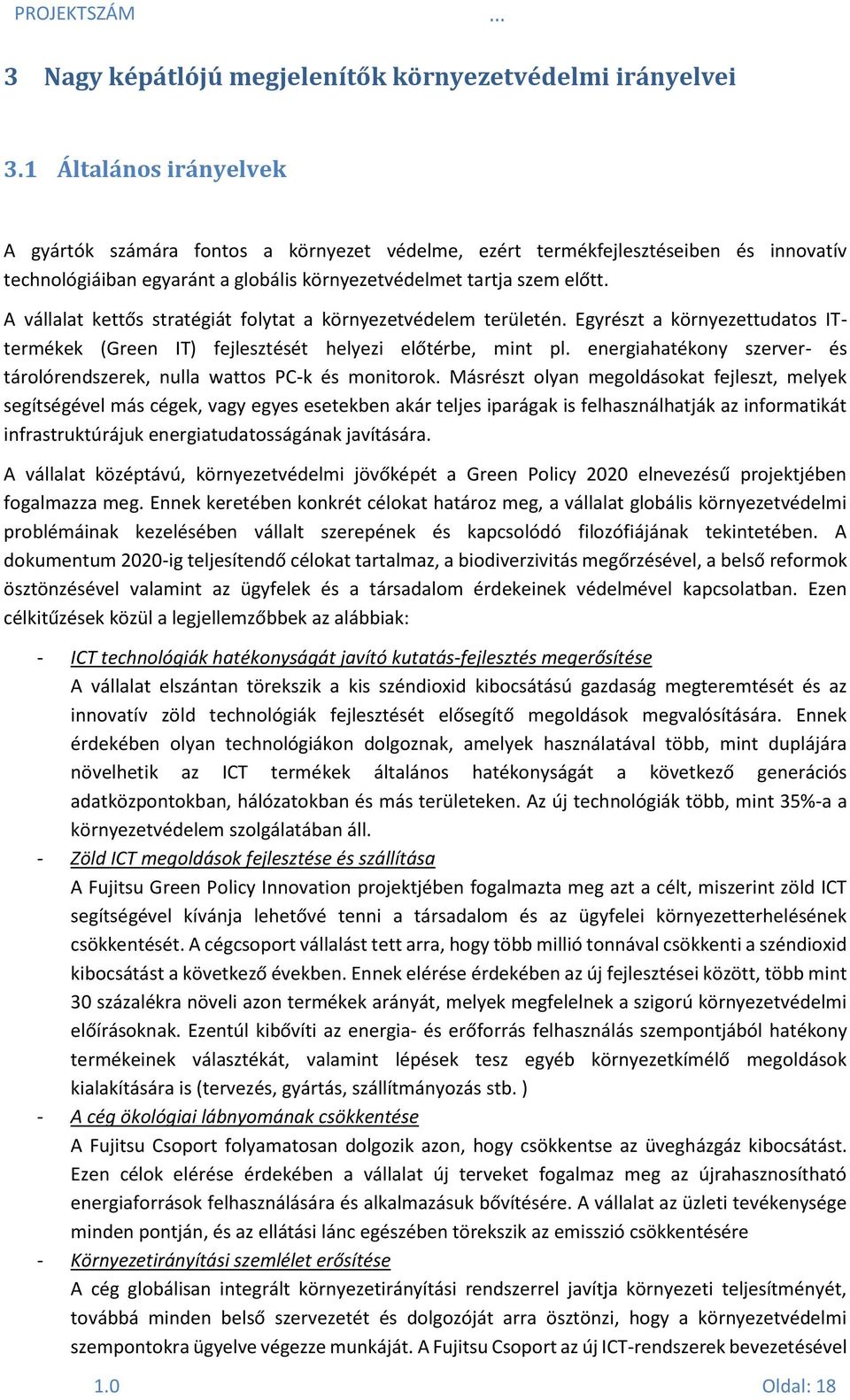 A vállalat kettős stratégiát folytat a környezetvédelem területén. Egyrészt a környezettudatos ITtermékek (Green IT) fejlesztését helyezi előtérbe, mint pl.