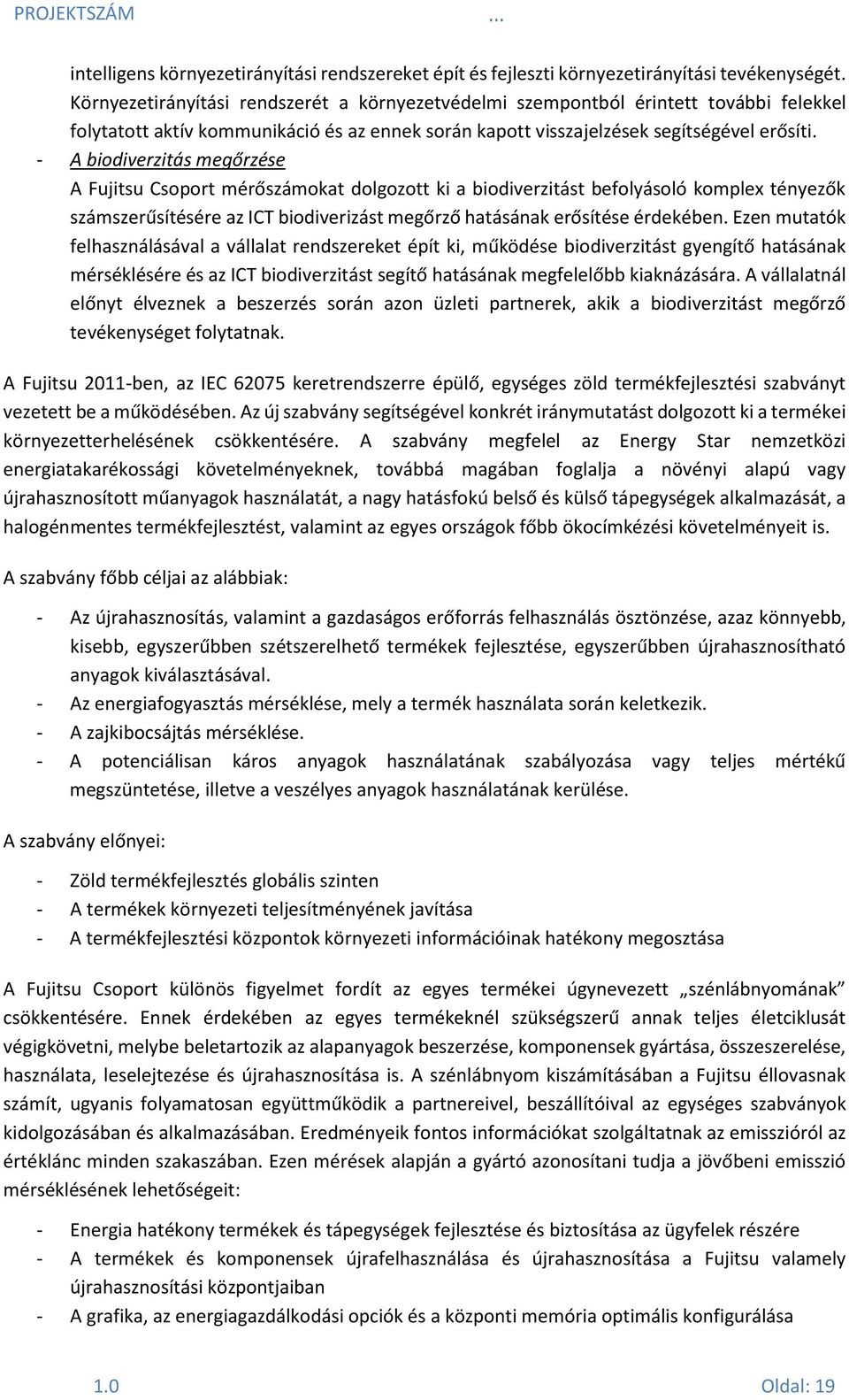 - A biodiverzitás megőrzése A Fujitsu Csoport mérőszámokat dolgozott ki a biodiverzitást befolyásoló komplex tényezők számszerűsítésére az ICT biodiverizást megőrző hatásának erősítése érdekében.