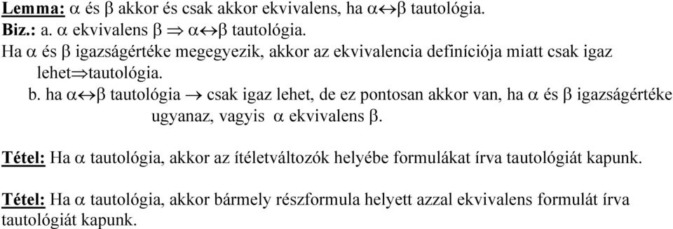 ha α β tautológia csak igaz lehet, de ez pontosan akkor van, ha α és β igazságértéke ugyanaz, vagyis α ekvivalens β.