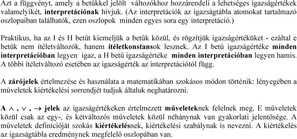 ) Praktikus, ha az I és H betűt kiemeljük a betűk közül, és rögzítjük igazságértéküket - ezáltal e betűk nem ítéletváltozók, hanem ítéletkonstansok lesznek.