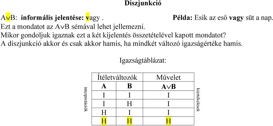 Mikor gondoljuk igaznak ezt a két kijelentés összetételével kapott mondatot?