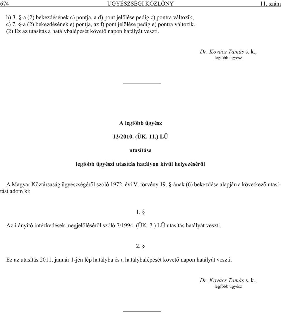 (ÜK. 11.) LÜ utasítása legfõbb ügyészi utasítás hatályon kívül helyezésérõl A Magyar Köztársaság ügyészségérõl szóló 1972. évi V. törvény 19.