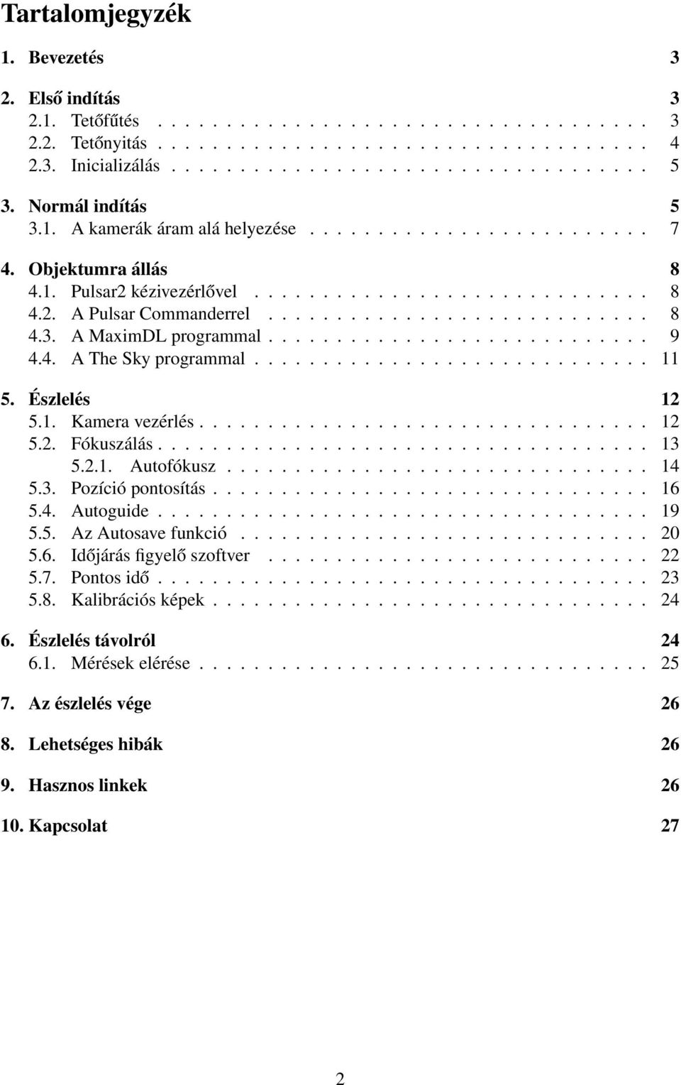 ........................... 9 4.4. A The Sky programmal............................. 11 5. Észlelés 12 5.1. Kamera vezérlés................................. 12 5.2. Fókuszálás.................................... 13 5.