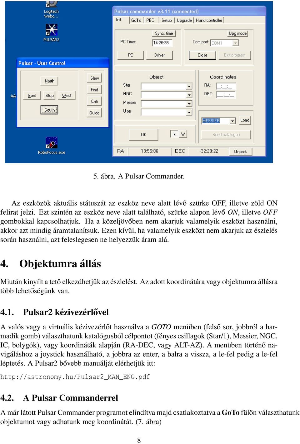 Ezen kívül, ha valamelyik eszközt nem akarjuk az észlelés során használni, azt feleslegesen ne helyezzük áram alá. 4. Objektumra állás Miután kinyílt a tető elkezdhetjük az észlelést.