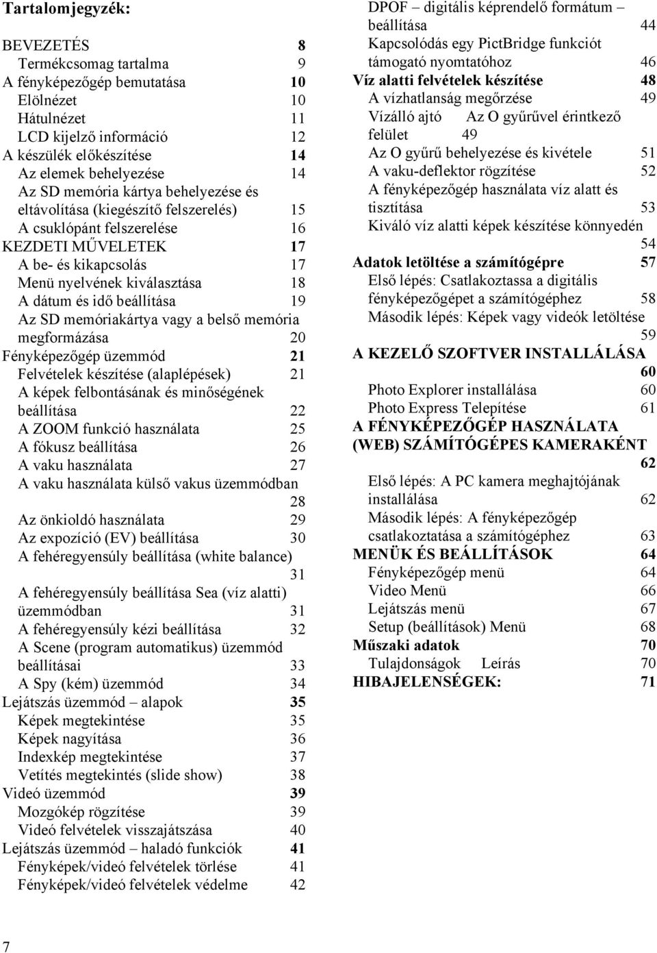 beállítása 19 Az SD memóriakártya vagy a belső memória megformázása 20 Fényképezőgép üzemmód 21 Felvételek készítése (alaplépések) 21 A képek felbontásának és minőségének beállítása 22 A ZOOM funkció