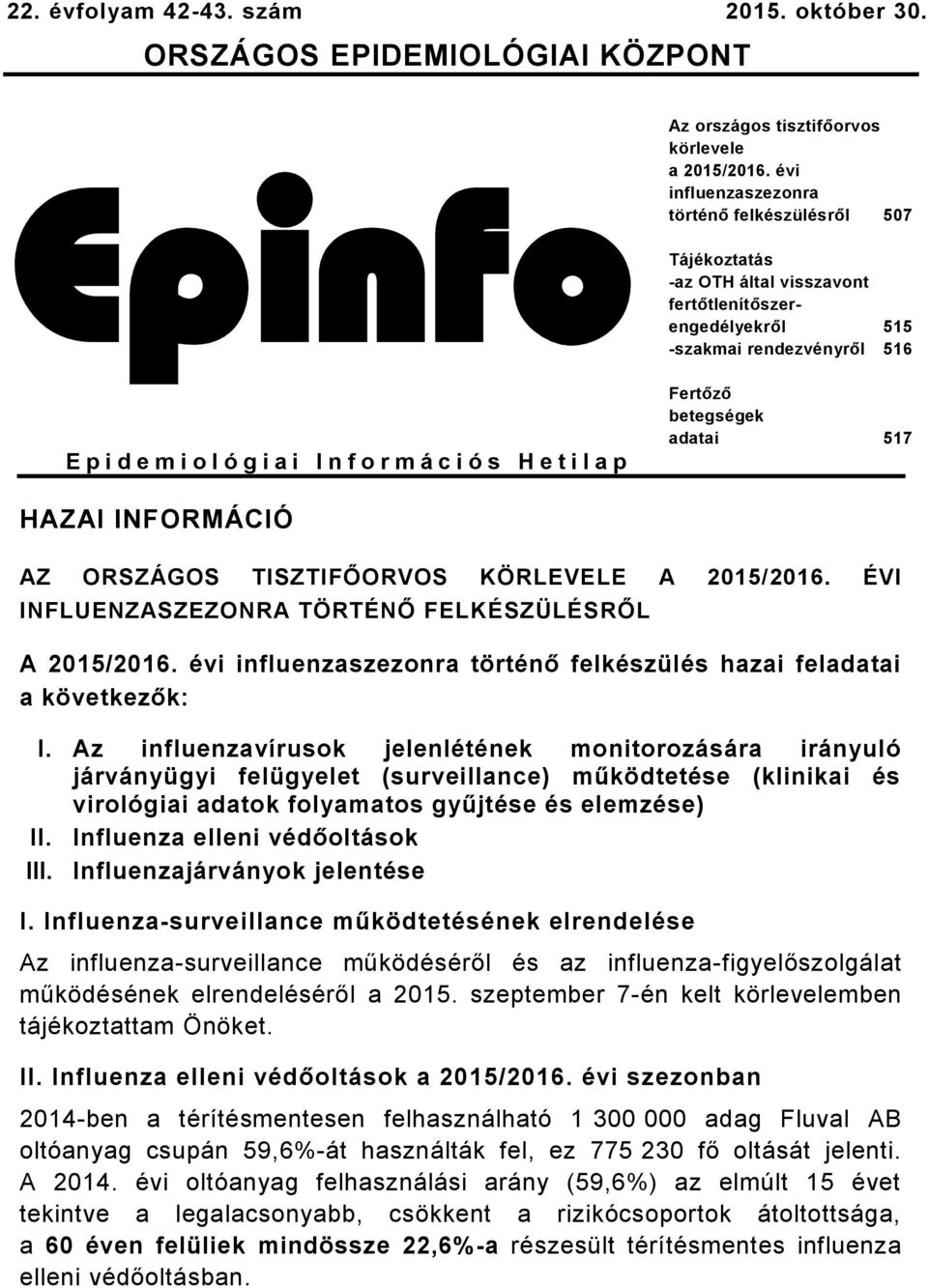 ORSZÁGOS TISZTIFŐORVOS KÖRLEVELE A 2015/2016. ÉVI INFLUENZASZEZONRA TÖRTÉNŐ FELKÉSZÜLÉSRŐL A 2015/2016. évi influenzaszezonra történő felkészülés hazai feladatai a következők: I.