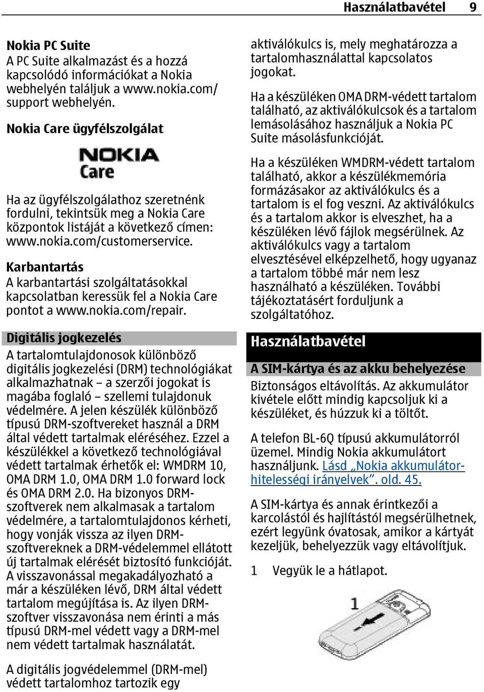 Karbantartás A karbantartási szolgáltatásokkal kapcsolatban keressük fel a Nokia Care pontot a www.nokia.com/repair.