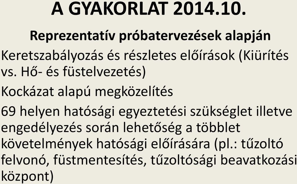 vs. Hő- és füstelvezetés) Kockázat alapú megközelítés 69 helyen hatósági egyeztetési