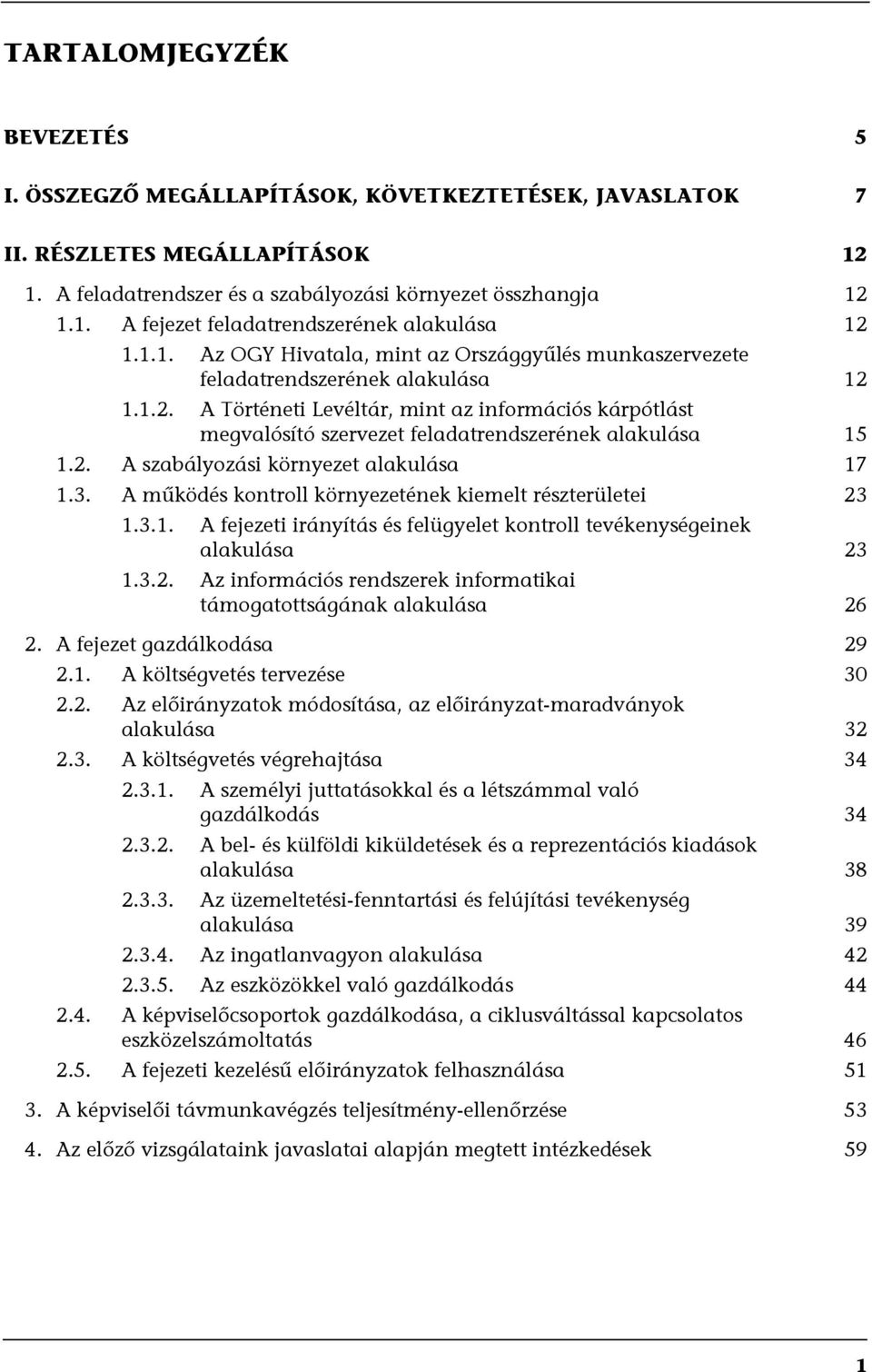 1.1.2. A Történeti Levéltár, mint az információs kárpótlást megvalósító szervezet feladatrendszerének alakulása 15 1.2. A szabályozási környezet alakulása 17 1.3.