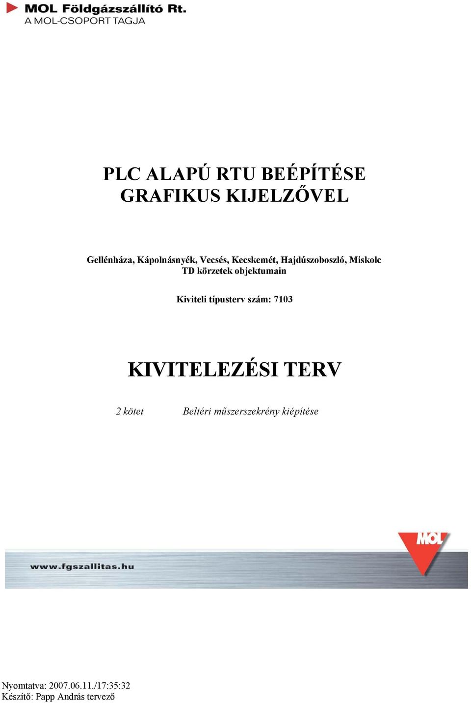 Kiviteli típusterv szám: 7103 KIVITELEZÉSI TERV 2 kötet Beltéri
