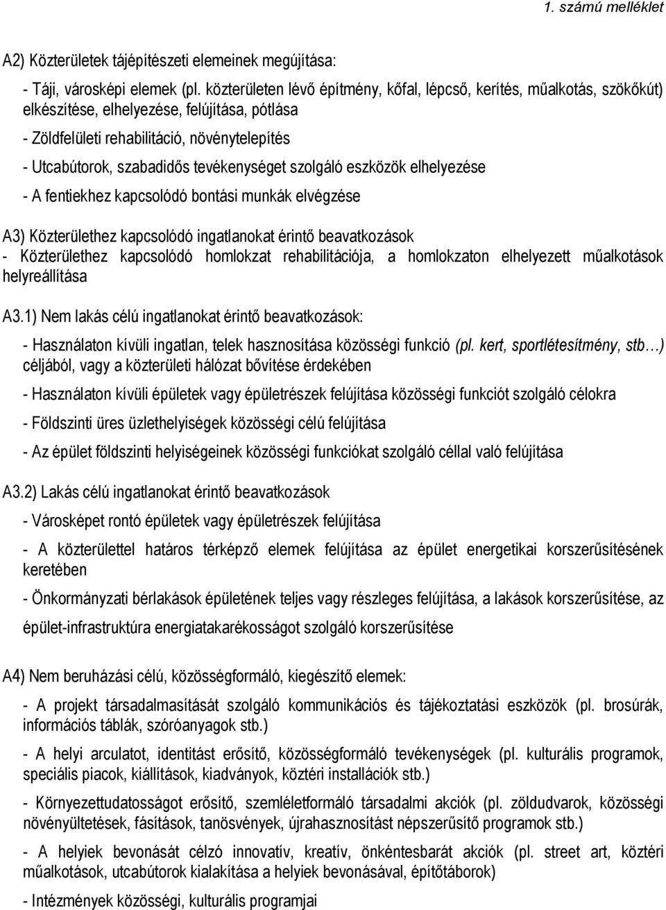 tevékenységet szolgáló eszközök elhelyezése - A fentiekhez kapcsolódó bontási munkák elvégzése A3) Közterülethez kapcsolódó ingatlanokat érintő beavatkozások - Közterülethez kapcsolódó homlokzat