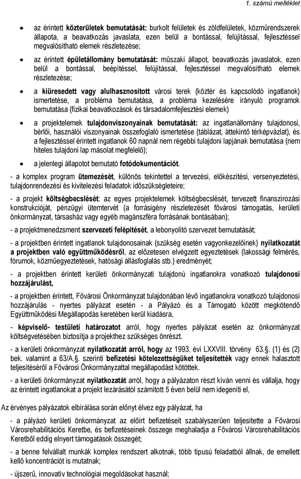 kiüresedett vagy alulhasznosított városi terek (köztér és kapcsolódó ingatlanok) ismertetése, a probléma bemutatása, a probléma kezelésére irányuló programok bemutatása (fizikai beavatkozások és