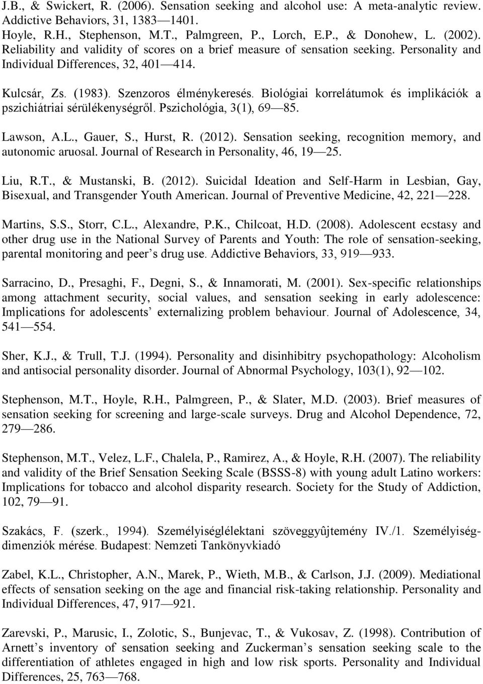 Biológiai korrelátumok és implikációk a pszichiátriai sérülékenységről. Pszichológia, 3(1), 69 85. Lawson, A.L., Gauer, S., Hurst, R. (2012).