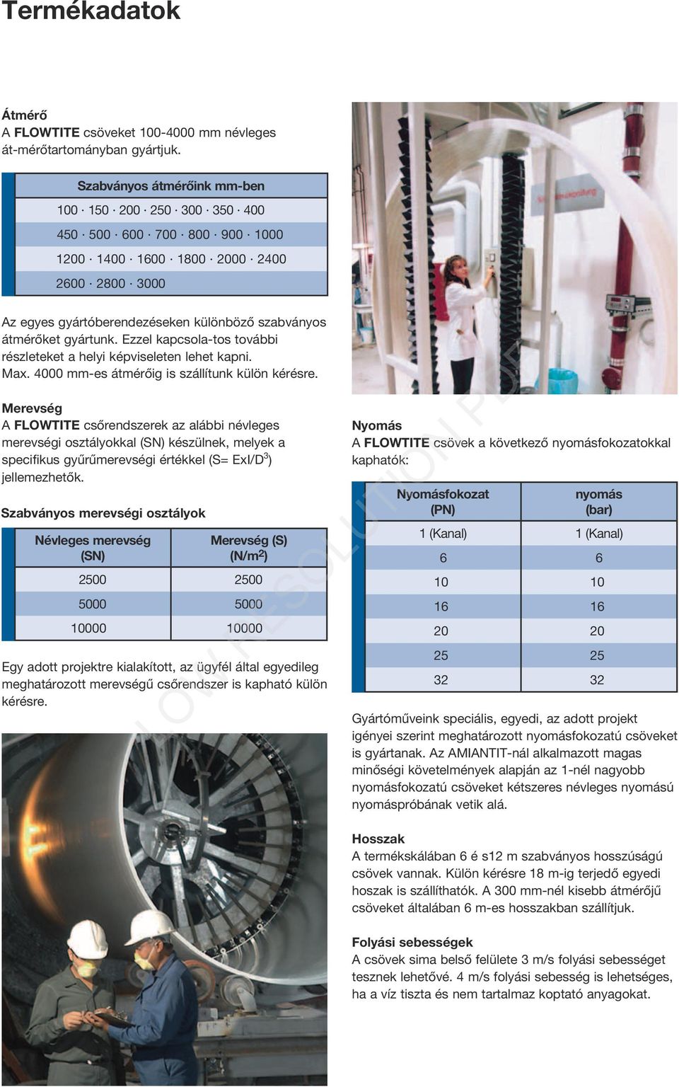 Ezzel kapcsola-tos további részleteket a helyi képviseleten lehet kapni. Max. 4000 mm-es átmérőig is szállítunk külön kérésre.