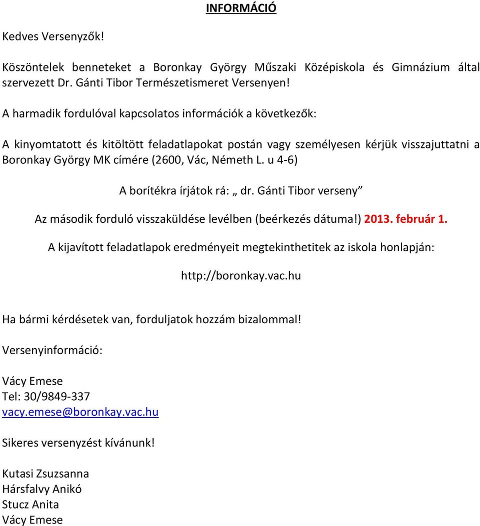 u 4-6) A borítékra írjátok rá: dr. Gánti Tibor verseny Az második forduló visszaküldése levélben (beérkezés dátuma!) 2013. február 1.