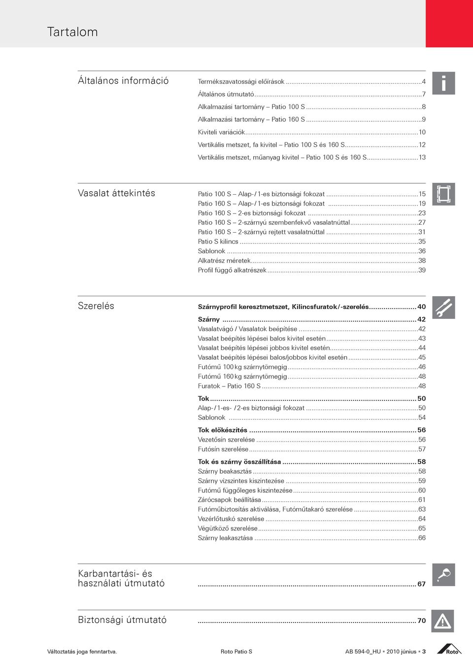 ..15 Patio 160 S Alap- / 1-es biztonsági fokozat...19 Patio 160 S 2-es biztonsági fokozat...23 Patio 160 S 2-szárnyú szembenfekvő vasalatnúttal...27 Patio 160 S 2-szárnyú rejtett vasalatnúttal.