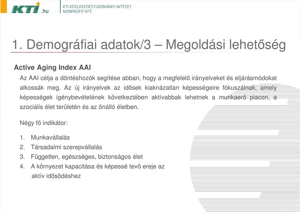 Az új irányelvek az idősek kiaknázatlan képességeire fókuszálnak, amely képességek igénybevételének következtében aktívabbak lehetnek a