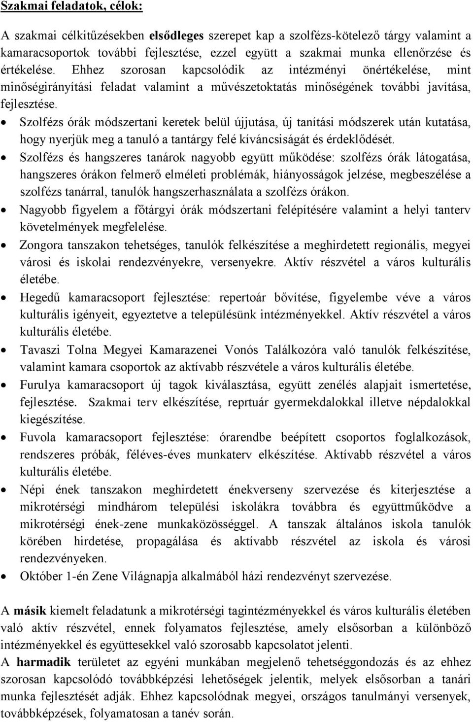 Szolfézs órák módszertani keretek belül újjutása, új tanítási módszerek után kutatása, hogy nyerjük meg a tanuló a tantárgy felé kíváncsiságát és érdeklődését.