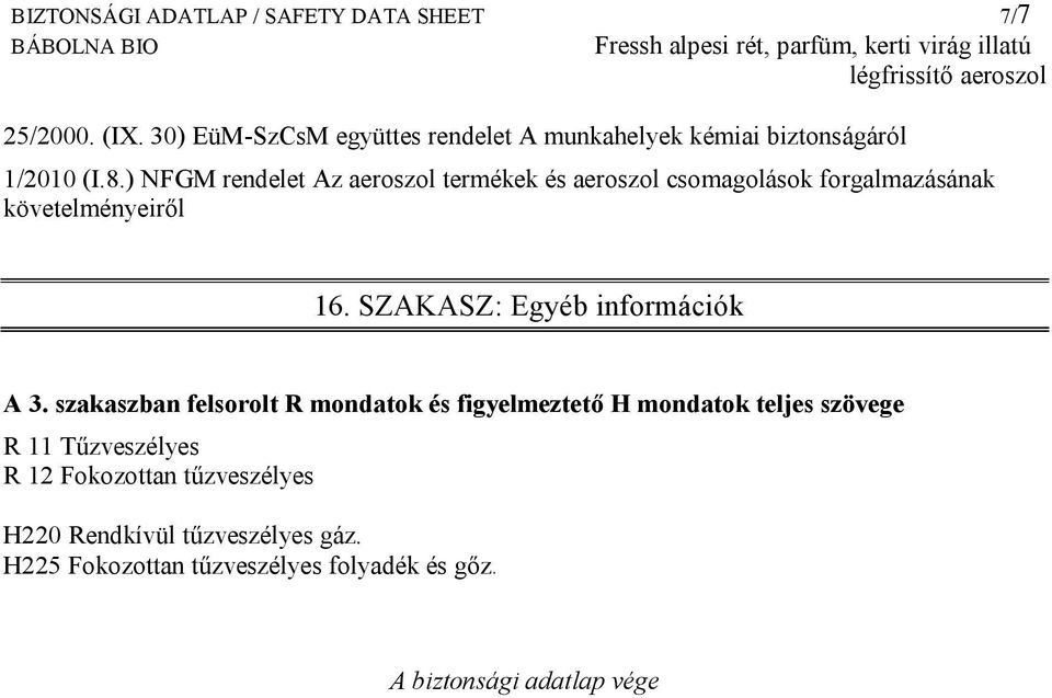 ) NFGM rendelet Az aeroszol termékek és aeroszol csomagolások forgalmazásának követelményeiről 16. SZAKASZ: Egyéb információk A 3.