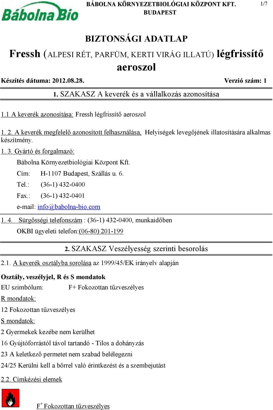 A keverék megfelelő azonosított felhasználása, Helyiségek levegőjének illatosítására alkalmas készítmény. 1. 3. Gyártó és forgalmazó: Bábolna Környezetbiológiai Központ Kft.