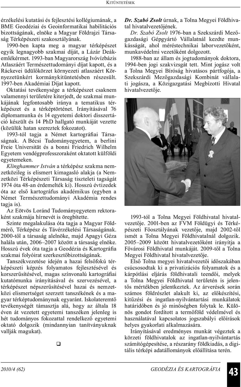 1993-ban Magyarország Ivóvízbázis Atlaszáért Természettudományi díjat kapott, és a Ráckevei üdülőkörzet környezeti atlaszáért Környezetünkért kormánykitüntetésben részesült.