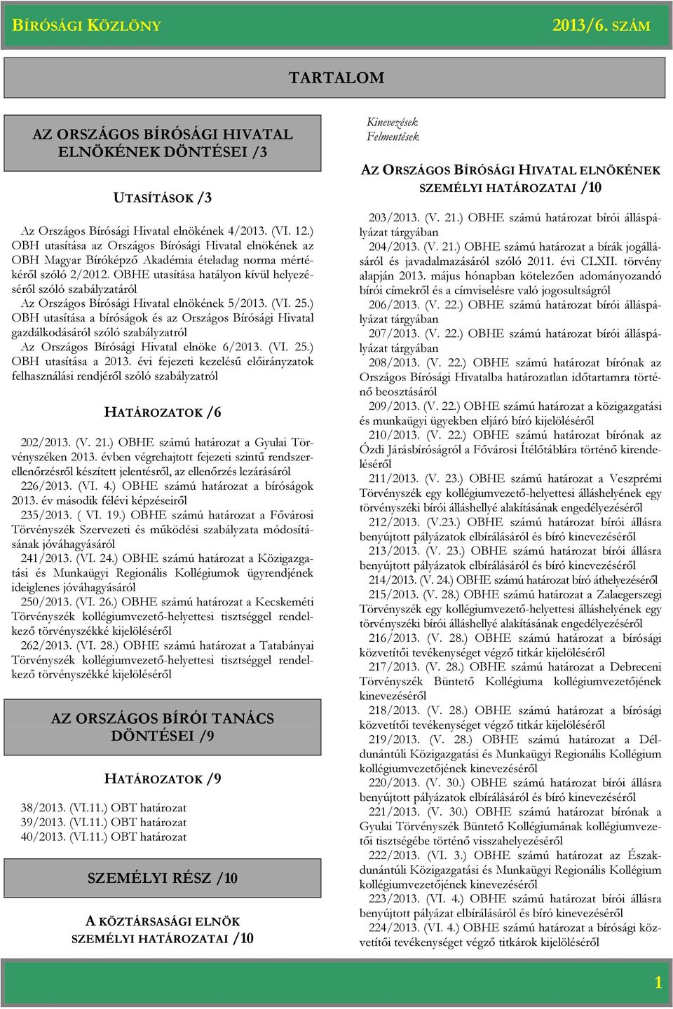 OBHE utasítása hatályon kívül helyezéséről szóló szabályzatáról Az Országos Bírósági Hivatal elnökének 5/2013. (VI. 25.