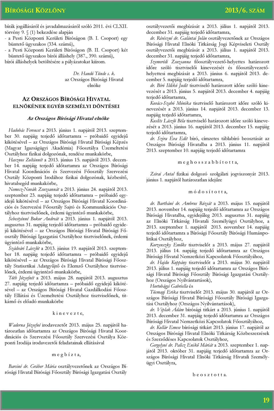 AZ ORSZÁGOS BÍRÓSÁGI HIVATAL ELNÖKÉNEK EGYÉB SZEMÉLYI DÖNTÉSEI Az Országos Bírósági Hivatal Hadobás Ferencet a 2013. június 1. napjától 2013. szeptember 30.