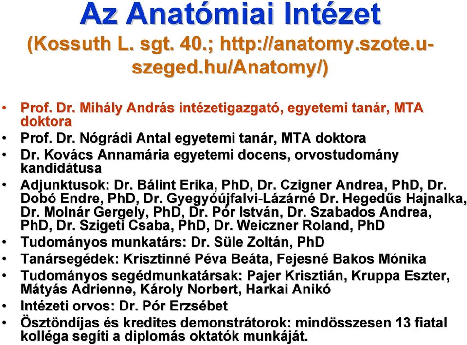 Molnár r Gergely, PhD, Dr. Pór P r István, Dr. Szabados Andrea, PhD, Dr. Szigeti Csaba, PhD, Dr. Weiczner Roland, PhD Tudományos munkatárs: Dr.