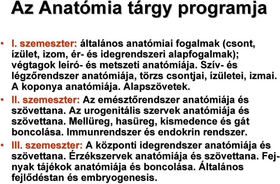 szemeszter: Az emészt sztőrendszer anatómi miája és szövettana. Az urogenitális szervek anatómi miája és szövettana. Mellüreg, hasüreg, kismedence és s gát g boncolása.