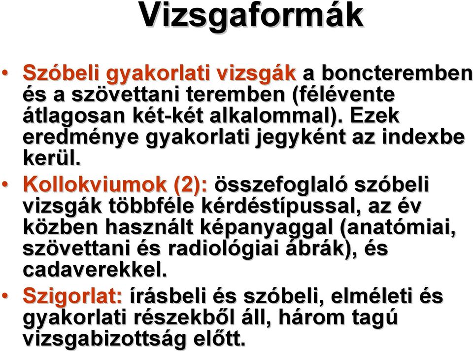 Kollokviumok (2): összefoglaló szóbeli vizsgák k többft bbféle kérdk rdéstípussal, az év közben használt képanyaggal k