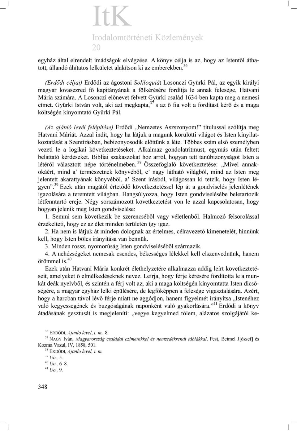 A Losonczi előnevet felvett Gyürki család 1634-ben kapta meg a nemesi címet. Gyürki István volt, aki azt megkapta, 37 s az ő fia volt a fordítást kérő és a maga költségén kinyomtató Gyürki Pál.