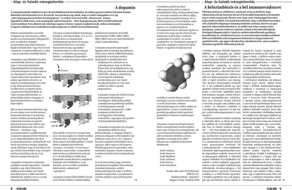 Az emberi szervezet tehát alkatrészek számos típusából tevődik össze, ezek mindegyike saját leírással bír előre beprogramozott, DNS-en belüli nukleotid szekvenciákkal.